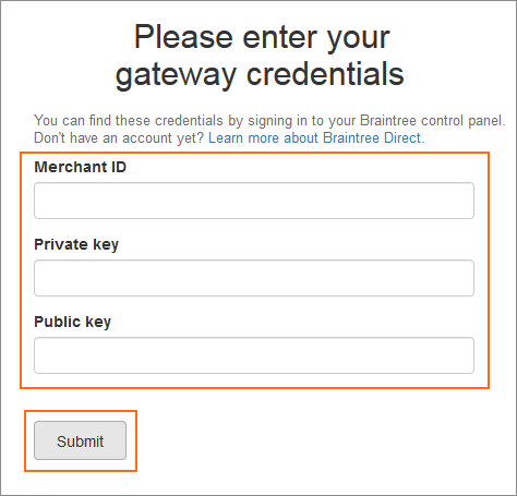 Your Braintree gateway credentials.