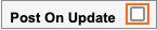 The Post on Update checkbox.